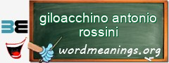 WordMeaning blackboard for giloacchino antonio rossini